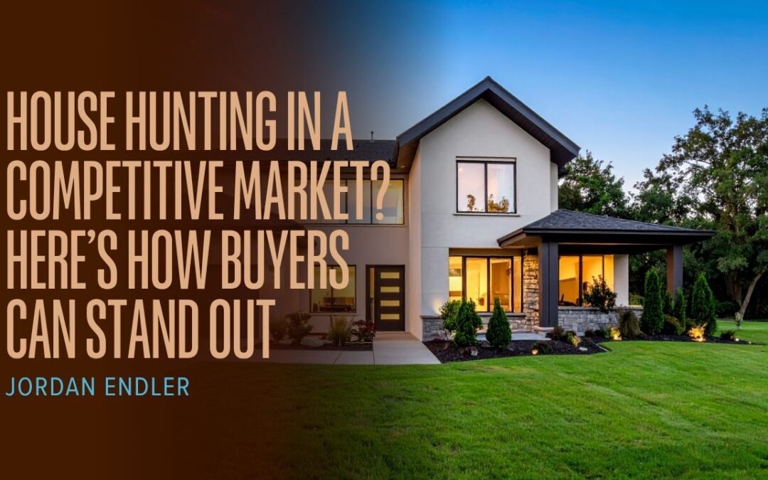 House Hunting in a Competitive Market? Here’s How Buyers Can Stand Out